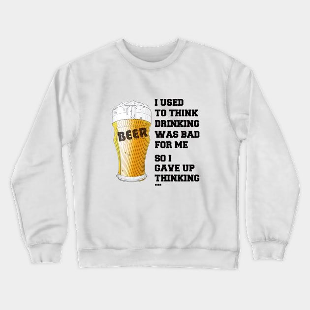 I used to think drinking is bad for me so I gave up drinking Crewneck Sweatshirt by i2studio